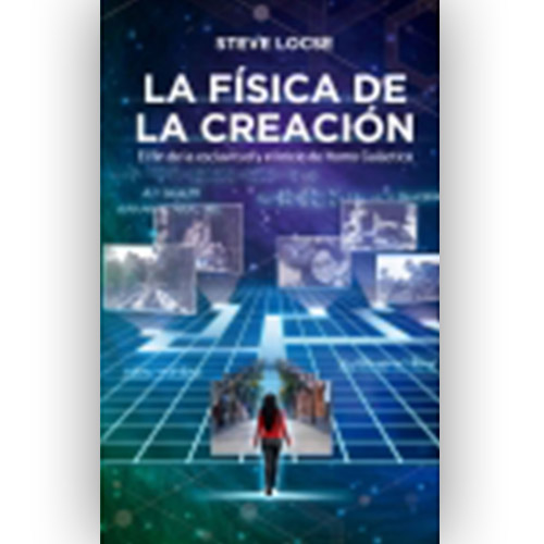 "La física de la creación: El fin de la esclavitud y el inicio de Homo Galacticus" de Steve Locse