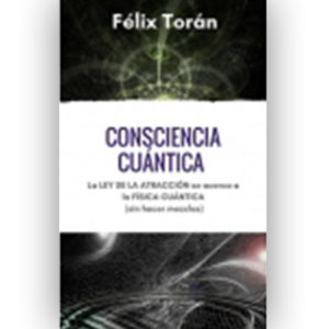«Consciencia Cuántica» de Félix Torán «Consciencia Cuántica» de Félix Torán
